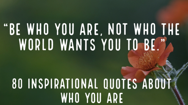 80 Inspirational Quotes About Who You Are (Just Be Who You Are)