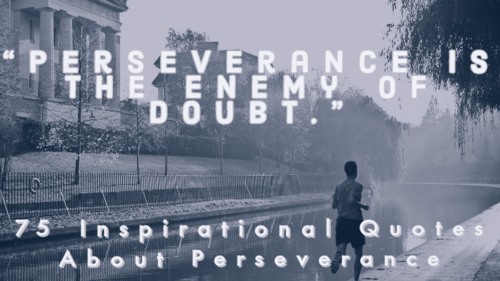 75 Inspirational Quotes About Perseverance In Life (Motivation)
