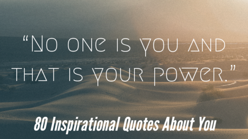 75 Inspirational Quotes About You (2021 Amazing You Quotes)