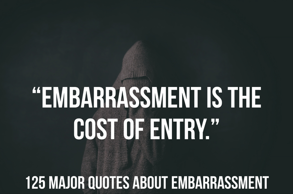 125 Major Quotes About Embarrassment (Embarrassing Moments)