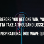 125 Inspirational Rod Wave Quotes About Life & Love (Best)