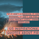 125 Inspirational Quotes About Fire And Life (Real Passion)